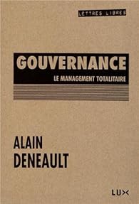 Gouvernance : Le management totalitaire par Deneault