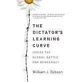 The Dictator's Learning Curve: Inside the Global Battle for Democracy
