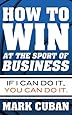 How to Win at the Sport of Business: If I Can Do It, You Can Do It