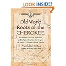Old World Roots of the Cherokee: How DNA, Ancient Alphabets and Religion Explain the Origins of America's Largest Indian Nation