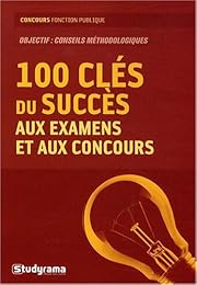 Les  cent clés du succès aux examens et concours