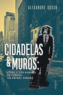 Livro Cidadelas & muros: como o ser humano se tornou um animal urbano