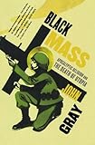 Black Mass: Apocalyptic Religion and the Death of Utopia