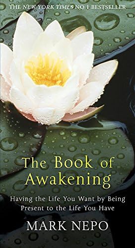 The Book of Awakening: Having the Life You Want By Being Present in the Life You Have