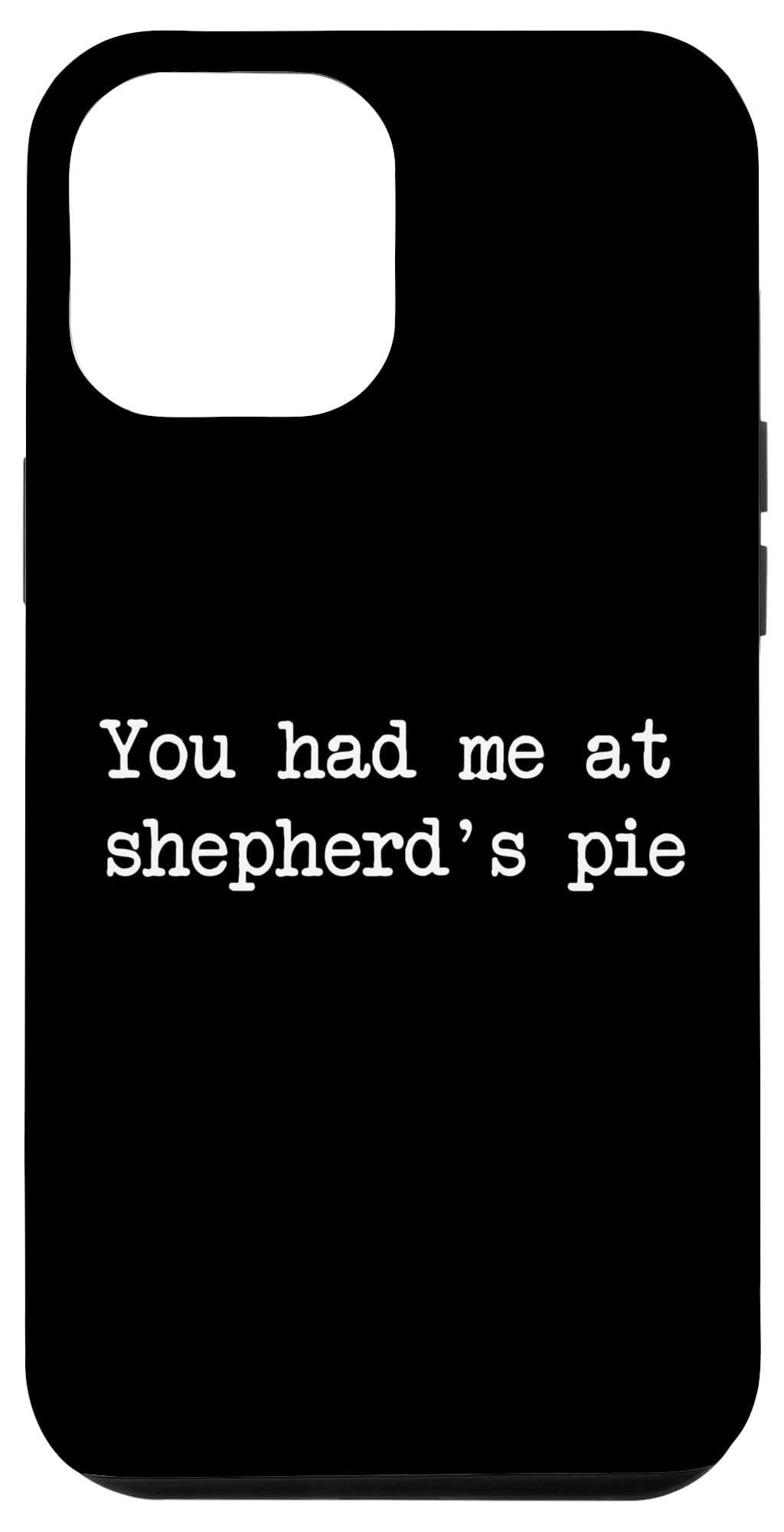 You had me at shepherd's pie Funny Shepherd's Pies Case for iPhone 12 Pro Max