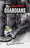 The Christmas Guardians: A heart-warming, small town Christmas story with a dash of Heaven. by Janice Voorhies