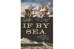 If By Sea: The Forging of the American Navy -From the Revolution to the War of 1812