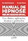 Livro Manual de Hipnose Neurossensorial: Uso clínico, aplicação, técnicas e protocolos