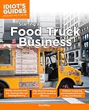 Idiot's Guide: Starting a Food Truck Business (Complete Idiot's Guide to)