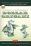 LaFosse & Alexander's Dollar Origami: Convert Your Ordinary Cash into Extraordinary Art!: Origami Book with 48 Origami Paper Dollars, 20 Projects and Instructional DVD by Michael G. LaFosse, Richard L. Alexander