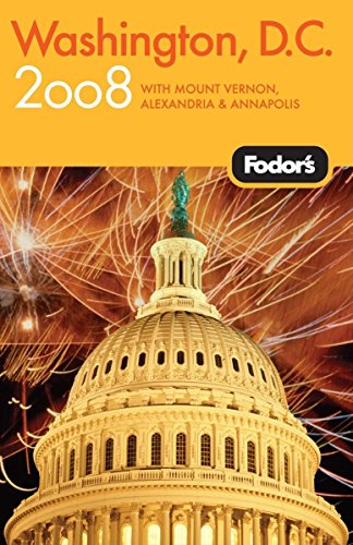 Fodor's Washington, D.C. 2008: with Mount Vernon, Old Town Alexandria & Annapolis (Travel Guide)