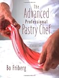 The Advanced Professional Pastry Chef, Bo Friberg, 0471359262