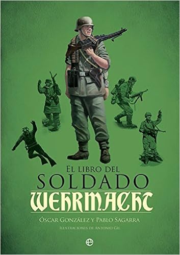 El libro del soldado de la Wehrmacht: La historia, armas y uniformes de los ejércitos de Hitler