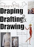 Integrating Draping, Drafting and Drawing by Bina Abling, Kathleen Maggio