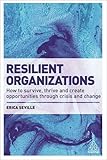 Image de Resilient Organizations: How to Survive, Thrive and Create Opportunities Through Crisis and Change