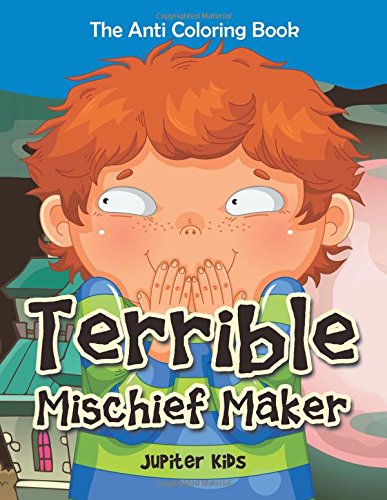 Terrible Mischief Maker: The Anti Coloring Book