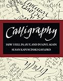 Calligraphy: How I Fell In, Out, and In Love Again by Susan Kapuscinski Gaylord