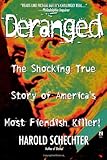 Front cover for the book Deranged: The Shocking True Story of America's Most Fiendish Killer by Harold Schechter