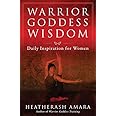 Warrior Goddess Wisdom: Daily Inspiration for Women (Warrior Goddess Training)