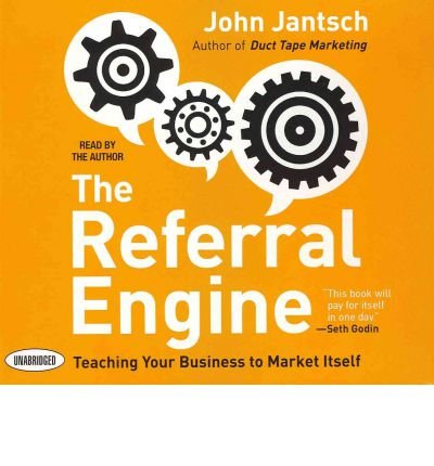 The Referral Engine Teaching Your Business To Market Itself Your Coach In A Box Author Jantsch John September 2011 Jantsch John Amazon Com Books