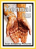 Just Henna Photos! Big Book of Photographs & Pictures of Henna Tattoo Designs Tattoos Pictures, Vol. 1