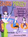 Image de Shag Party: Cocktails and Appetizers to Seduce and Entertain