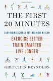 The First 20 Minutes: Surprising Science Reveals How We Can: Exercise Better, Train Smarter, Live Long er cover