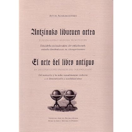 (b) Antzinako Liburuen Artea = El Arte Del Libro Antiguo (b) Antzinako Liburuen Artea = El Arte Del Libro Antiguo