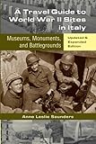A Travel Guide to World War II Sites in Italy: Museums, Monuments, and Battlegrounds