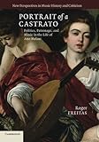 Portrait of a Castrato: Politics, Patronage, and Music in the Life of Atto Melani (New Perspectives in Music History and Criticism)