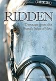 Ridden: Dressage from the Horse's Point of View by Ulrike Thiel, Coralie Hughes