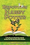 Repotting Harry Potter: A Professor's Book-by-Book Guide for the Serious Re-Reader by 
