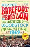 Barefoot in Babylon: The Creation of the Woodstock Music Festival, 1969 by Bob Spitz, Graham Nash