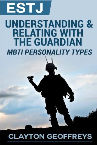 ESTJ: Understanding & Relating with the Guardian: MBTI Personality Types