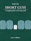 Style for Short Guys - The Fundamentals of Men's Style (Style for Men)