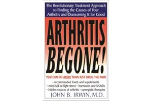 Arthritis Begone!: A Doctor's Rx for Easy, Safe Inexpensive--And Effective--Treatments for Your Arthritis Pain