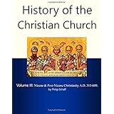 History of the Christian Church, Volume III: Nicene and Post-Nicene Christianity. A.D. 311-600.