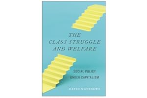 The Class Struggle and Welfare: Social Policy under Capitalism