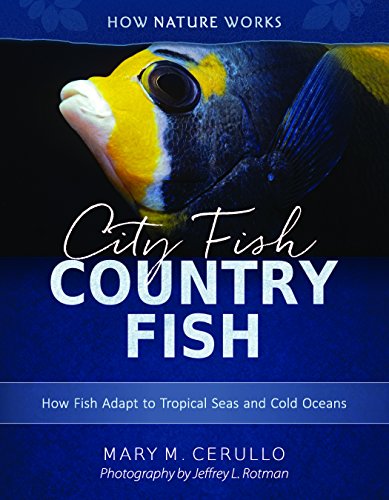 City Fish Country Fish: How Fish Adapt to Tropical Seas and Cold Oceans (Second Edition)  (How Nature Works)