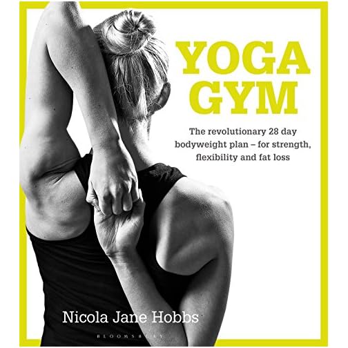 Yoga Gym: The Revolutionary 28 Day Bodyweight Plan - for Strength, Flexibility and Fat Loss