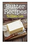 Butter Recipes: The Ultimate Guide