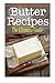 Butter Recipes: The Ultimate Guide