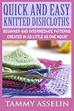Quick and Easy Knitted Dishcloths: Beginner to Intermediate Patterns Created in as Little as One Hou by Tammy Asselin