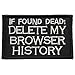 SpaceAuto If Found Dead: Delete My Browser History Funny Tactical Morale Badge Hook & Loop Patch 3.15