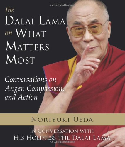 The Dalai Lama on What Matters Most: Conversations on Anger, Compassion, and Action