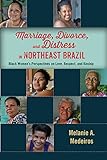 Melanie A. Medeiros, "Marriage, Divorce, and Distress in Northeast Brazil: Black Women’s Perspectives on Love, Respect, and Kinship" (Rutgers UP, 2018)