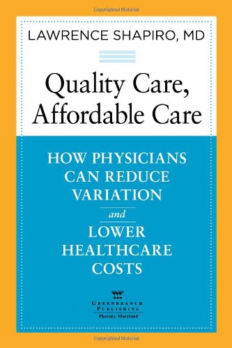 Download Quality Care, Affordable Care: How Physicians Can Reduce Variation and Lower Healthcare Costs