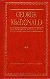 George Macdonald, the Best from All His Works (The Christian Classics Collection ; Vol. 1) by 
