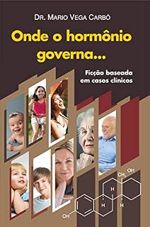 Livro Onde o hormônio governa...: Ficção baseada em casos clínicos