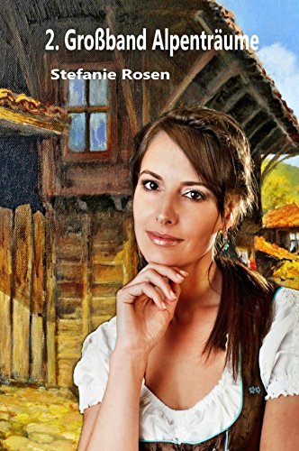 2 Großband Alpenträume 3 Romane In Einem Band Alpenträumesammelband German Edition - 